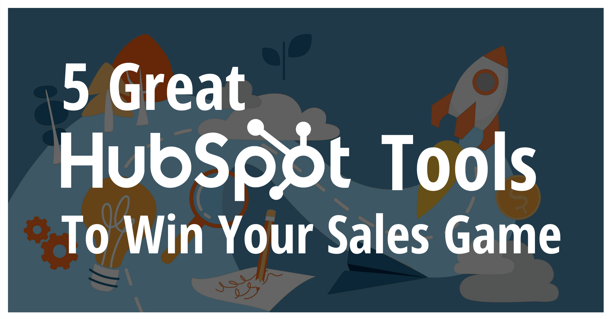 _5 great HubSpot tools to win your sales game